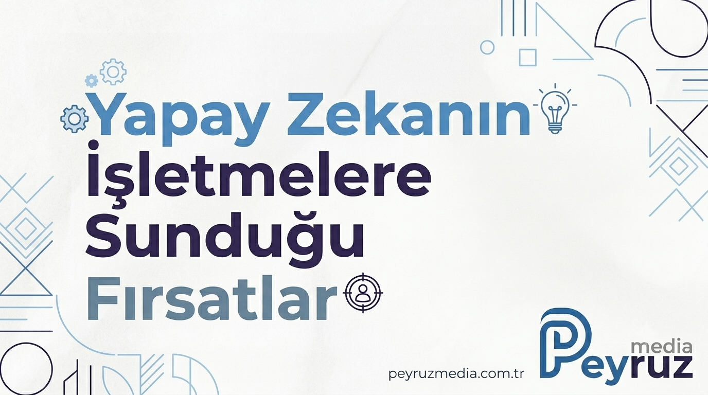 Yapay Zekanın İşletmelere Sunduğu Fırsatlar